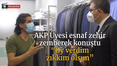 AKP Üyesi esnaf zehir zemberek konuştu “Oy verdim zıkkım olsun”